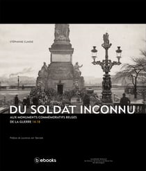 Du Soldat Inconnu aux monuments commémoratifs belges de la guerre 14-18