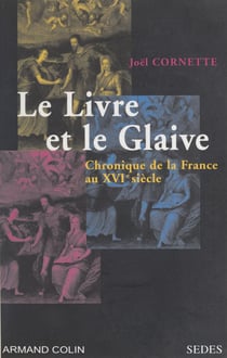 Le livre et le glaive - Chronique de la France au XVIe siècle