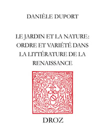 Le Jardin et la nature - Ordre et variété dans la littérature de la Renaissance
