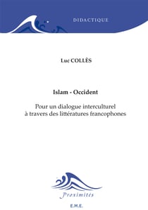 Islam - Occident - Pour un dialogue interculturel à travers des littératures francophones