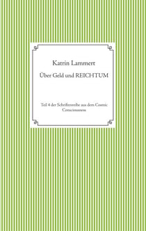 Über Geld und Reichtum - Teil 4 der Schriftenreihe aus dem Cosmic Consciousness