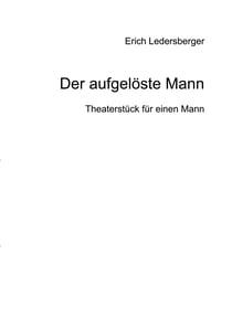 Der aufgelöste Mann - Theaterstück für eine Person