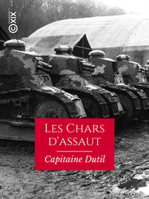 Les Chars d'assaut - Leur création et leur rôle pendant la guerre, 1915-1918