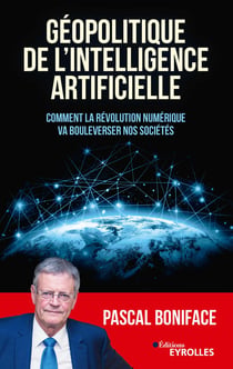 Géopolitique de l'intelligence artificielle - Comment la révolution numérique va bouleverser nos sociétés