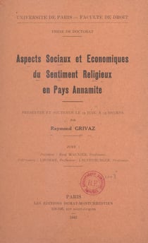 Aspects sociaux et économiques du sentiment religieux en Pays annamite - Thèse de Doctorat présentée et soutenue le 13 juin, à 13 heures