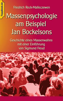 Massenpsychologie am Beispiel Jan Bockelsons - Geschichte eines Massenwahns mit einer Einführung von Sigmund Freud