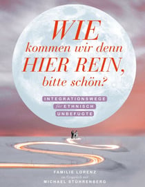 Wie kommen wir denn hier rein, bitte schön? - Integrationswege für ethnisch Unbefugte