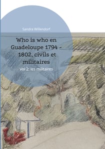 Who is who en Guadeloupe 1794 - 1802, civils et militaires - vol 2: les militaires