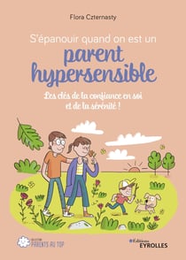 S'épanouir quand on est un parent hypersensible - Les clés de la confiance en soi et de la sérénité !
