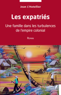 Les expatriés - Une famille dans les turbulences de l'empire colonial - Roman