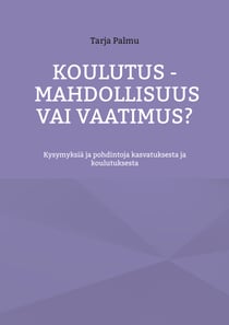Koulutus - mahdollisuus vai vaatimus? - Kysymyksiä ja pohdintoja kasvatuksesta ja koulutuksesta