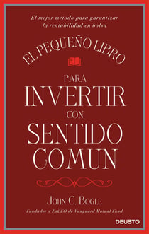 El pequeño libro para invertir con sentido común - El mejor método para garantizar la rentabilidad en bolsa