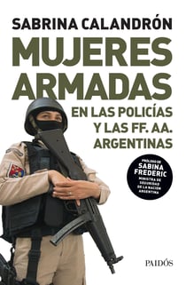 Mujeres armadas - El conflictivo proceso de incorporación de las mujeres a las policías y los cuerpos militares