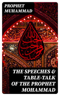 The Speeches & Table-Talk of the Prophet Mohammad