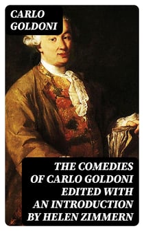 The Comedies of Carlo Goldoni edited with an introduction by Helen Zimmern