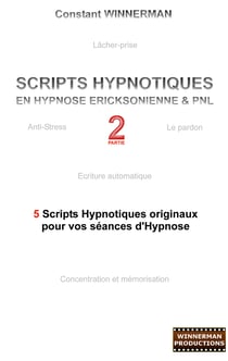 Scripts hypnotiques en hypnose Ericksonienne et PNL N°2 - 5 nouveaux scripts hypnotiques pour vos séances d'hypnose