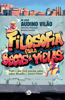 Filosofia para becos e vielas - Tudo o que você precisa saber sobre filosofia e outras brisas
