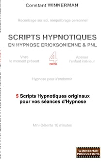 Scripts hypnotiques en hypnose ericksonienne et PNL N°4 - 5 nouveaux scripts hypnotiques pour vos séances d'hypnose