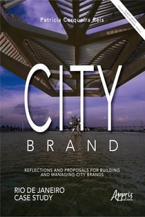City Brand: Reflections and Proposals for Building and Managing City Brands; - Rio de Janeiro Case Study