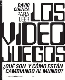 Para leer los videojuegos - ¿Qué son y cómo están cambiando al mundo?