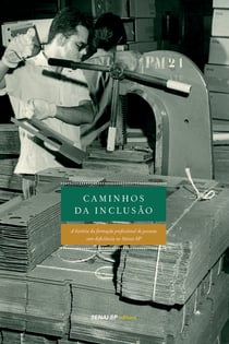 Caminhos da inclusão - A história da formação profissional de pessoas com deficiência no SENAI-SP