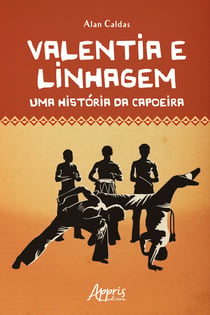 Valentia e Linhagem: Uma História da Capoeira