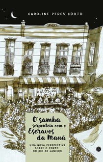 O samba serpenteia com o Escravos da Mauá - Uma nova perspecitva sobre o Porto do Rio de Janeiro