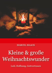 Kleine & große Weihnachtswunder - Leid, Hoffnung, Gottvertrauen
