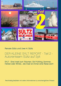 Der kleine Sylt Report - Teil 2 - Autorenteam Sültz auf Sylt - Sylt - Eine Insel zum Träumen. Ob Frühling, Sommer, Herbst oder Winter... die Insel ist immer eine Reise wert!