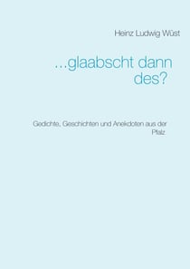 ... glaabscht dann des? - Gedichte, Geschichten und Anekdoten aus der Pfalz
