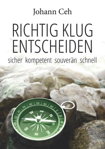 Richtig klug entscheiden - Sicher kompetent souverän schnell