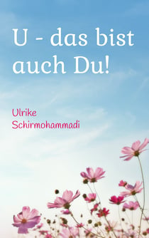 U - das bist auch Du! - Gedichte aus der Tiefe des Lebens