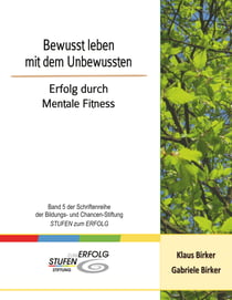 Bewusst leben mit dem Unbewussten - Erfolg durch Mentale Fitness
