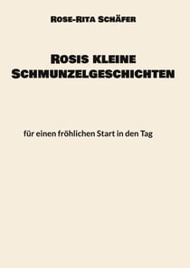 Rosis kleine Schmunzelgeschichten - für einen fröhlichen Start in den Tag