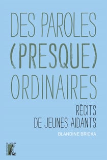 Des paroles (presque) ordinaires - Récits de jeunes aidants