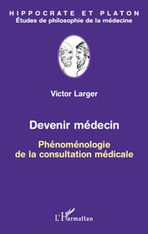 Devenir médecin - Phénoménologie de la consultation médicale