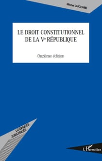Le droit constitutionnel de la Ve République - (Onzième édition)