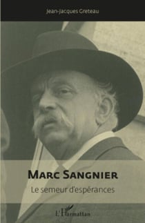 Marc Sangnier - Le semeur d'espérances (1873-1950)