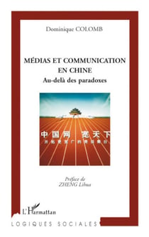 Médias et communication en Chine - Au-delà des paradoxes