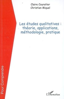 Les études qualitatives - Théorie, applications, méthodologie, pratique