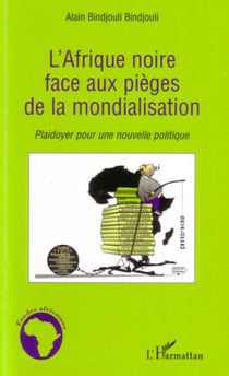 L'Afrique noire face aux pièges de la mondialisation - Plaidoyer pour une nouvelle politique