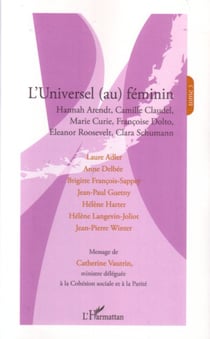 L'universel (au) féminin - Hannah Arendt, Camille Claudel, Marie Curie, Françoise Dolto, Eleanor Roosevelt, Clara Schumann