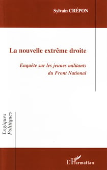 La nouvelle extrême droite - Enquête sur les jeunes militants du Front National