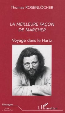 LA MEILLEURE FACON DE MARCHER - Voyage dans le Hartz