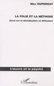 LA FOLIE ET LA MÉTHODE - Essai sur la déréalisation en littérature