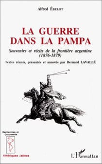 La guerre dans la Pampa - Souvenirs et récits de la frontière argentine (1876-1879)