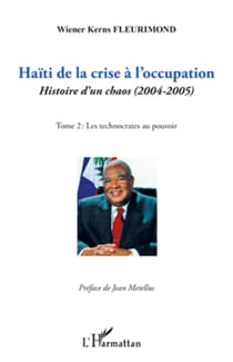 Haïti de la crise à l'occupation - Histoire d'un chaos (2004-2005) - Tome 2 : Les technocrates au pouvoir