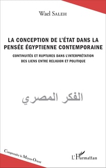 La conception de l'Etat dans la pensée égyptienne contemporaine - Continuités et ruptures dans l'interprétation des liens entre religion et politique