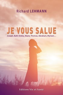 Je vous salue - Joseph, Bath-Shéba, Marie, Thomas, Abraham, Myriam…