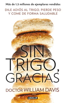 Sin trigo, gracias - Dile adiós al trigo, pierde peso y come de forma saludable